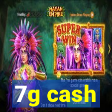 7g cash